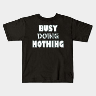 Busy doing nothing Kids T-Shirt